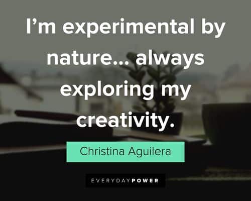 creativity quotes about I'm experimental by nature... always exploring my creativity