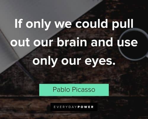 creativity quotes about if only we could pull out our brain and use only our eyes