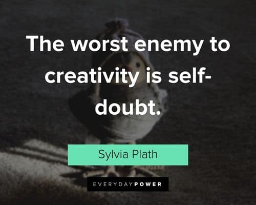 creativity quotes about the worst enemy to creativity is self-doubt