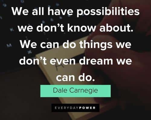 Dale Carnegie Quotes about possibilities