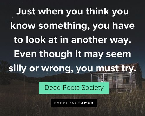 Dead Poets Society quotes about even though it may seem silly or wrong, you must try