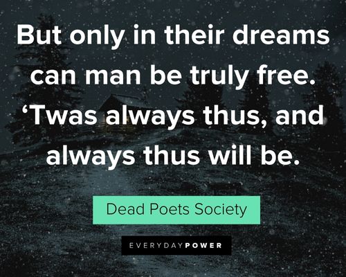 Dead Poets Society quotes about but only in their dreams can man be truly free