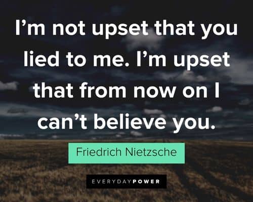 deception quotes about I’m not upset that you lied to me. I’m upset that from now on I can’t believe you