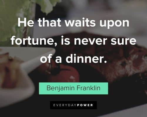 dinner quotes about he that waits upon fortune, is never sure of a dinner