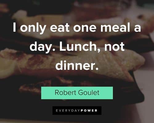 dinner quotes about I only eat one meal a day. Lunch, not dinner
