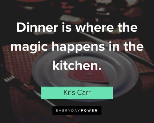 dinner quotes about dinner is where the magic happens in the kitchen