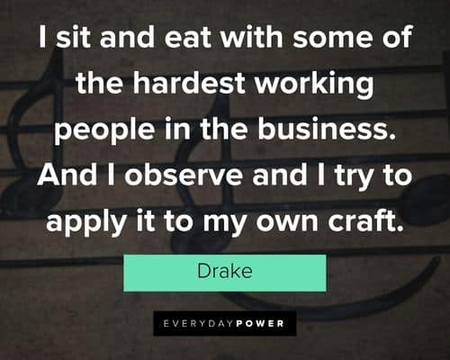 drake quotes about hardest working people in the business