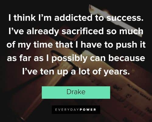 drake quotes about I think I'm addicted to success