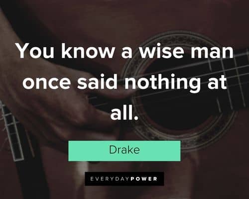 Drake Quotes you know a wise man once said nothing at all