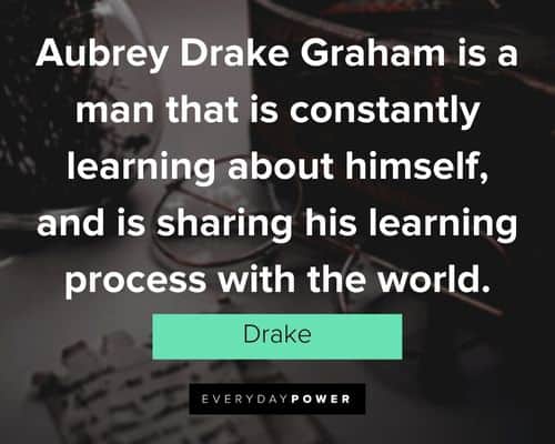 drake quotes that is constantly learning about himself
