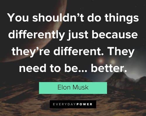 elon musk quotes about you shouldn’t do things differently just because they’re different
