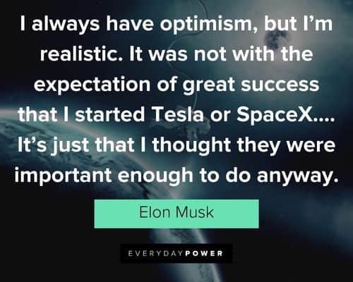 elon musk quotes about I always have optimism, but I’m realistic