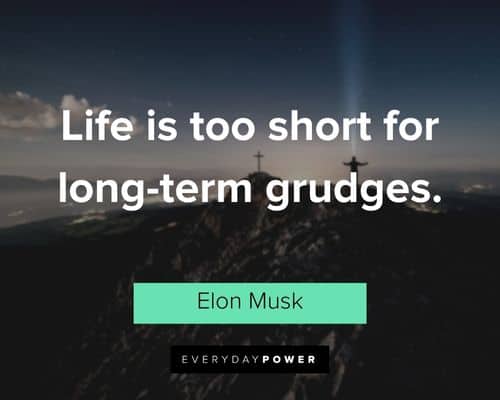 elon musk quotes about life is too short for long-term grudges