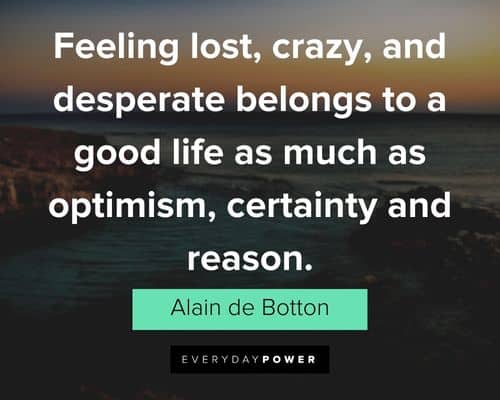 good life quotes about feeling lost, crazy, and desperate belongs to a good life as much as optimism