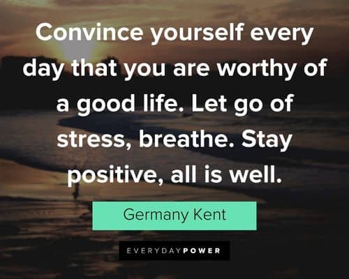 good life quotes about convince yourself every day that you are worthy of a good life
