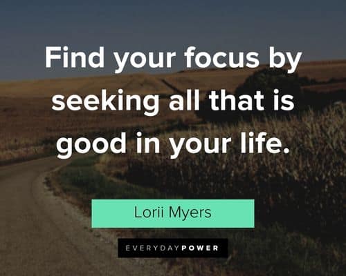 good life quotes about find your focus by seeking all that is good in your life