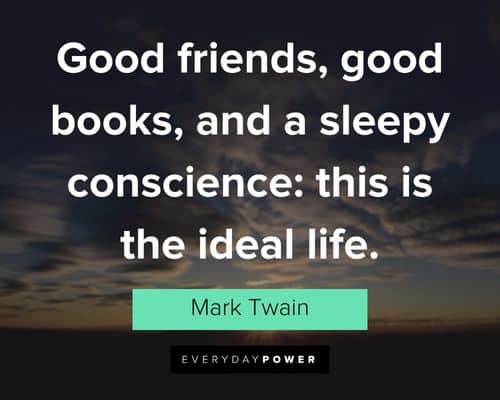good life quotes about good friends, good books, and a sleepy conscience: this is the ideal life