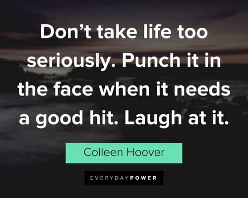 good life quotes about don't take life too seriously. Punch it in the face when it needs a good hit. Laugh at it