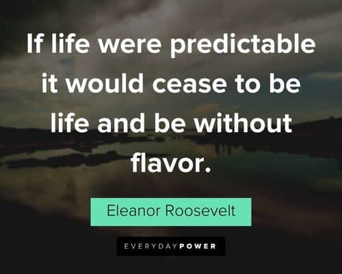 good life quotes about if life were predictable it would cease to be life and be without flavor