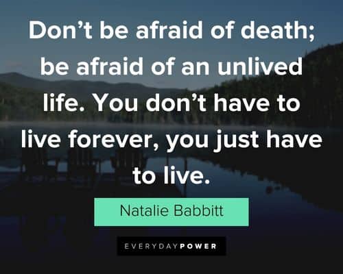 good life quotes about don't be afraid of death; be afraid of an unlived life