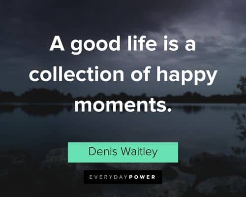 good life quotes about a good life is a collection of happy moments