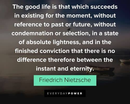 good life quotes about the good life is that which succeeds in existing for the moment