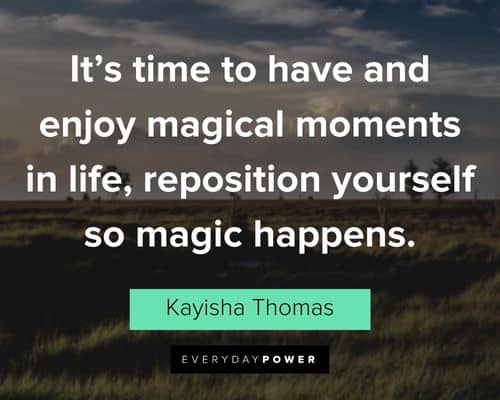 good life quotes about it's time to have and enjoy magical moments in life