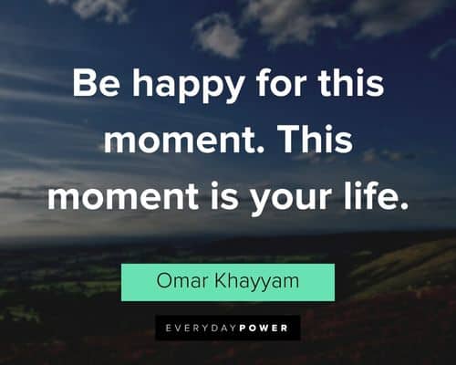 good life quotes about be happy for this moment. This moment is your life