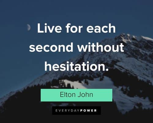 good life quotes about live for each second without hesitation