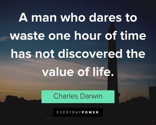 good life quotes about a man who dares to waste one hour of time has not discovered the value of life
