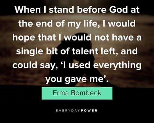 Erma Bombeck quotes about that I would not have a single bit of talent left
