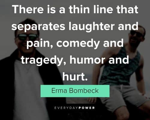 Erma Bombeck quotes about there is a thin line that separates laughter and pain