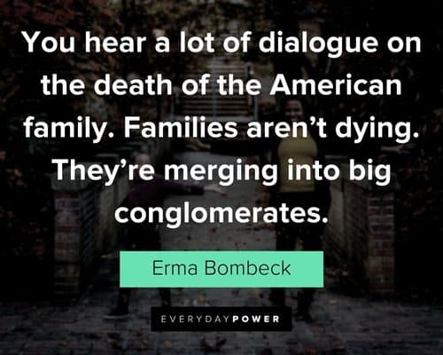 Erma Bombeck quotes about they're merging into big conglomerates