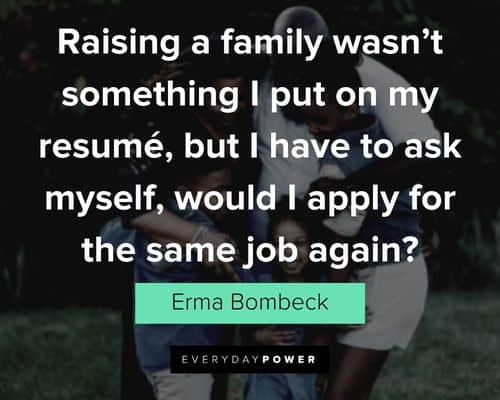 Erma Bombeck quotes about I apply for the same job again