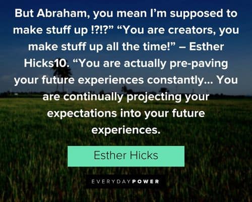 More Esther Hicks quotes about future experience constantly