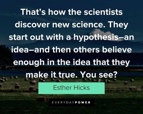 Esther Hicks quotes that's how the scientists discover new science