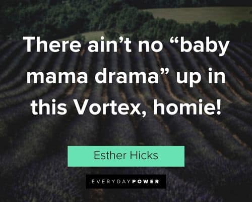 Esther Hicks Quotes about baby mama drama