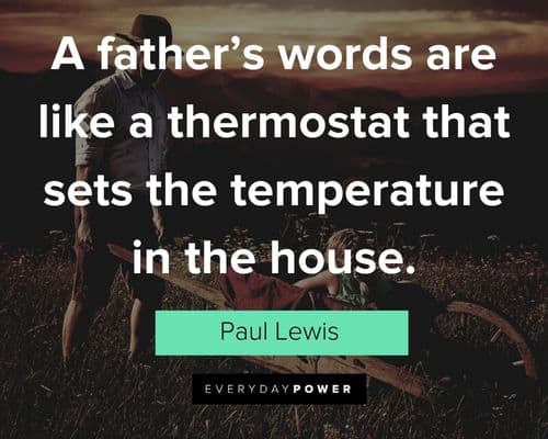 father's day quotes about a father’s words are like a thermostat that sets the temperature in the house