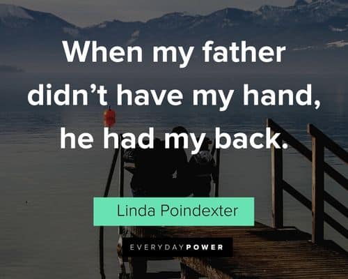 father's day quotes about when my father didn’t have my hand, he had my back