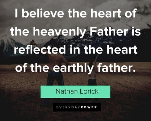 father's day quotes about I believe the heart of the heavenly Father is reflected in the heart of the earthly father