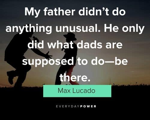 father's day quotes about he only did what dads are supposed to do—be there