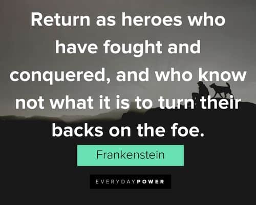 Frankenstein quotes about return as heroes who have fought and conquered