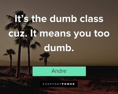 Freedom Writers quotes about it's the dumb class cuz. It means you too dumb
