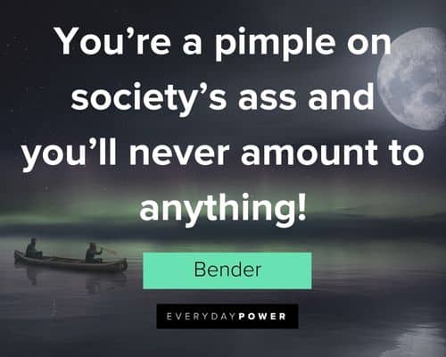 Futurama quotes about you’re a pimple on society’s ass and you’ll never amount to anything