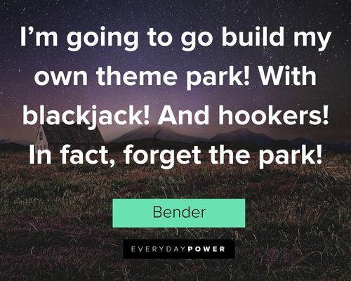 Futurama quotes about I'm going to go build my own theme park