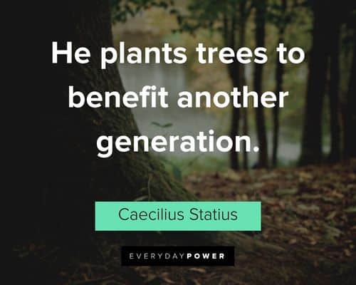 garden quotes about he plants trees to benefit another generation