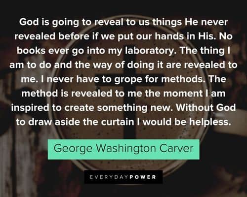 George Washington Carver quotes about without God to draw aside the curtain I would be helpless