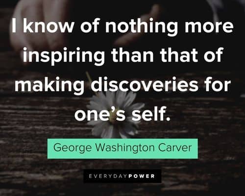 George Washington Carver quotes I know of nothing more inspiring than that of making discoveries for one’s self