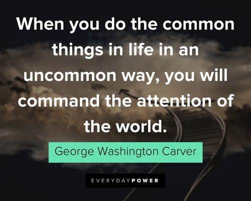 George Washington Carver quotes about common things in life in an uncommon way
