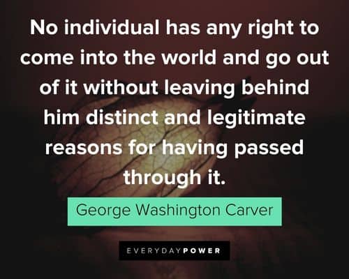 George Washington Carver quotes about to come into the world and go out of it without leaving behind